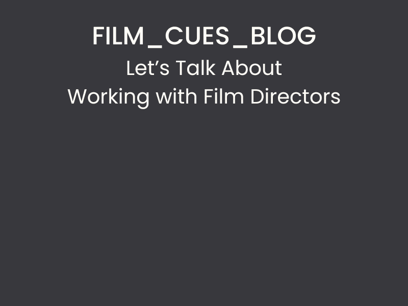 Let's Talk about Working with Film Directors