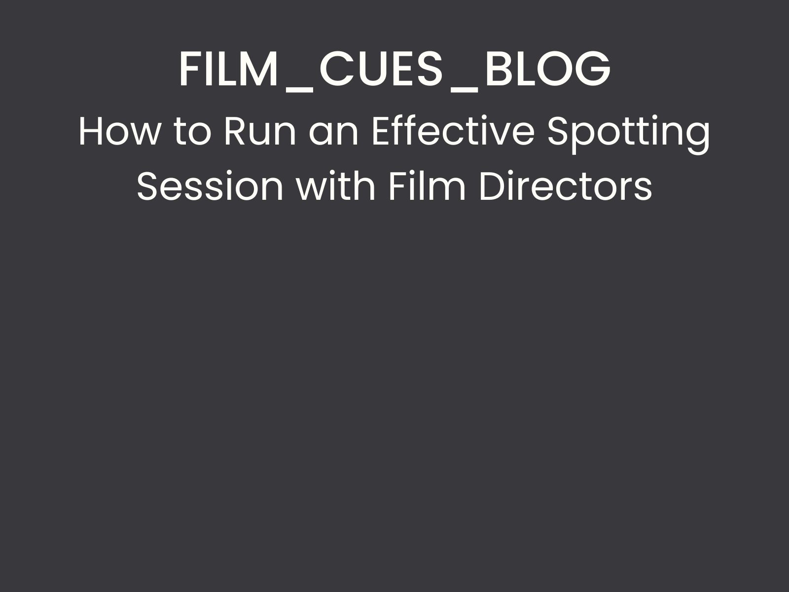 How to Run an Effective Spotting Session with Film Directors